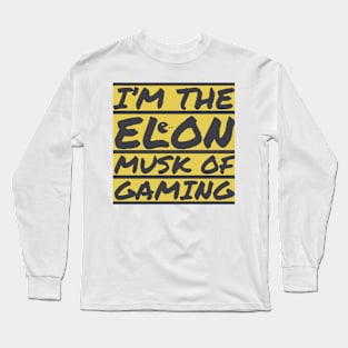 I'm the Elon Musk of gaming Long Sleeve T-Shirt